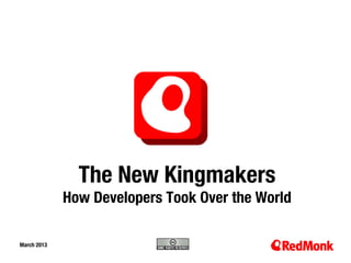 The New Kingmakers
              How Developers Took Over the World

March 2013
10.20.2005
 