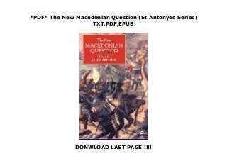 *PDF* The New Macedonian Question (St Antonyes Series)
TXT,PDF,EPUB
DONWLOAD LAST PAGE !!!!
Read now : Free The New Macedonian Question (St Antonyes Series) read Online The Macedonian Question has been at the heart of the Balkan crisis for most of this century. This book brings together international experts to analyze the recent history of Macedonia since the breakup of Yugoslavia and includes analyses of key issues in ethnic relations, politics, and recent history.
 