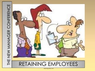 The New Manager Conference RETAINING EMPLOYEES clipartguide.com 