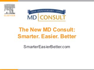 The New MD Consult:
Smarter. Easier. Better
SmarterEasierBetter.com
 