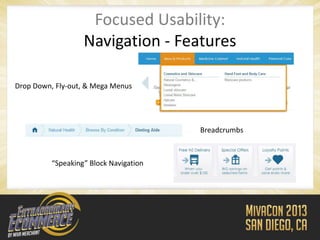 Focused Usability:
                   Navigation - Features

Drop Down, Fly-out, & Mega Menus




                                        Breadcrumbs



          “Speaking” Block Navigation
 