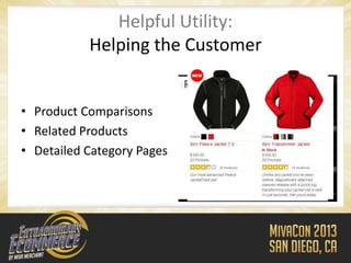 Helpful Utility:
           Helping the Customer


• Product Comparisons
• Related Products
• Detailed Category Pages
 