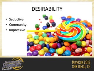 DESIRABILITY
• Seductive
• Community
• Impressive
 