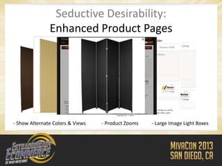 Seductive Desirability:
               Enhanced Product Pages




- Show Alternate Colors & Views   - Product Zooms   - Large Image Light Boxes
 