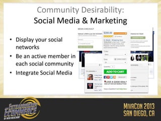 Community Desirability:
        Social Media & Marketing

• Display your social
  networks
• Be an active member in
  each social community
• Integrate Social Media
 