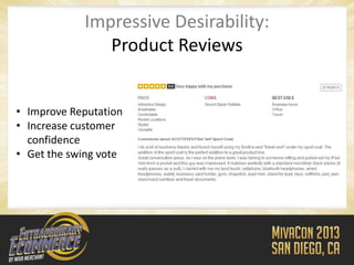 Impressive Desirability:
               Product Reviews


• Improve Reputation
• Increase customer
  confidence
• Get the swing vote
 