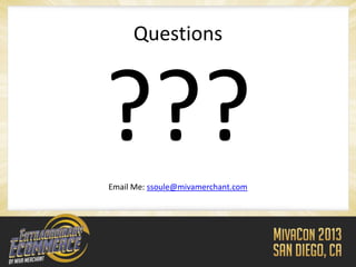 Questions



???
Email Me: ssoule@mivamerchant.com
 