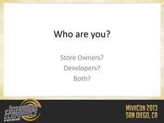 Who are you?

 Store Owners?
  Developers?
     Both?
 
