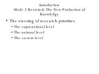Introduction Mode 2 Revisited: The New Production of Knowledge The steering of research priorities The supranational level The national level The system level 