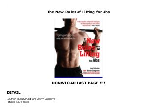 The New Rules of Lifting for Abs
DONWLOAD LAST PAGE !!!!
DETAIL
The New Rules of Lifting for Abs
Author : Lou Schuler and Alwyn Cosgroveq
Pages : 304 pagesq
 