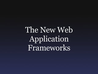 The New Web Application Frameworks 