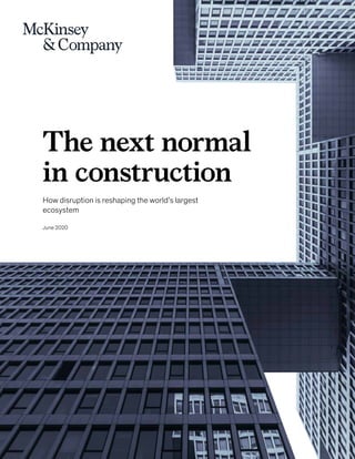 The next normal
in construction
How disruption is reshaping the world’s largest
ecosystem
June 2020
 