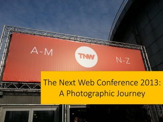 The Next Web Conference 2013:
A Photographic Journey
 