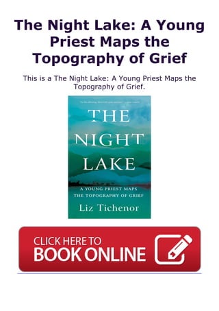 The Night Lake: A Young
Priest Maps the
Topography of Grief
This is a The Night Lake: A Young Priest Maps the
Topography of Grief.
 