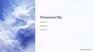 Presented By
Avishek 20
Mayank 97
Amaan 08
 