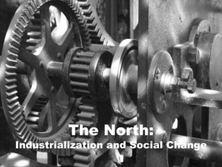 The North: Industrialization and Social Change 