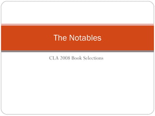 CLA 2008 Book Selections The Notables 