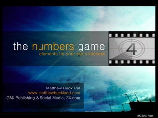 [object Object],[object Object],[object Object],the  numbers  game elements for your site’s success IMG SRC: Flickr 