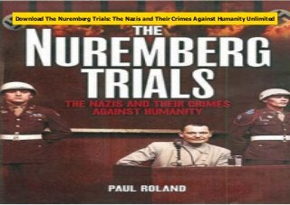 Download The Nuremberg Trials: The Nazis and Their Crimes Against Humanity Unlimited
 