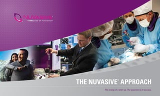 THE NUVASIVE
®
APPROACH
The energy of a start-up. The experience of success.
 