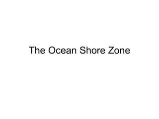 The Ocean Shore Zone 