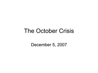 The October Crisis December 5, 2007 