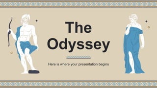The
Odyssey
Here is where your presentation begins
 