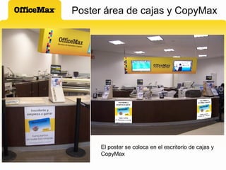 Poster área de cajas y CopyMax El poster se coloca en el escritorio de cajas y CopyMax 
