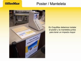 Poster / Manteleta En CopyMax debemos instalar el poster y la manteleta juntos para tener un impacto mayor 