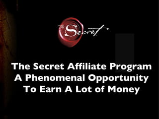 The Secret Affiliate Program A Phenomenal Opportunity To Earn A Lot of Money 