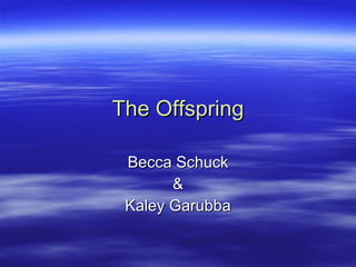 The Offspring Becca Schuck & Kaley Garubba 
