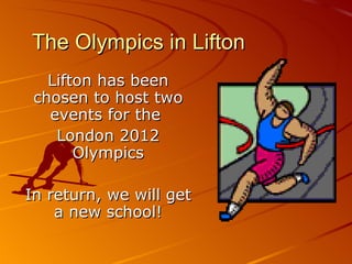 The Olympics in Lifton Lifton has been chosen to host two events for the  London 2012 Olympics In return, we will get a new school! 