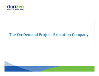The O D
Th On-Demand P j
           d Project E
                     Execution C
                           i Company
 