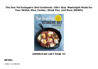 The One Pot Ketogenic Diet Cookbook: 100+ Easy Weeknight Meals for
Your Skillet, Slow Cooker, Sheet Pan, and More [NEWS]
DONWLOAD LAST PAGE !!!!
DETAIL
This books ( The One Pot Ketogenic Diet Cookbook: 100+ Easy Weeknight Meals for Your Skillet, Slow Cooker, Sheet Pan, and More ) Made by Liz Williams About Books To Download Please Click https://buhorjamter.blogspot.com/?book=193975450X
Author : Liz Williamsq
 
