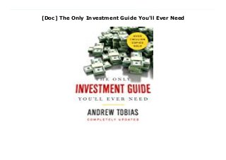 [Doc] The Only Investment Guide You'll Ever Need
Download Here https://nn.readpdfonline.xyz/?book=0544781937 “The Only Investment Guide You'll Ever Need . . . actually lives up to its name.” — Los Angeles Times “So full of tips and angles that only a booby or a billionaire could not benefit.” — New York Times For nearly forty years, The Only Investment Guide You'll Ever Need has been a favorite finance guide, earning the allegiance of more than a million readers across America. This completely updated edition will show you how to use your money to your best advantage in today's financial marketplace, no matter what your means. Using concise, witty, and truly understandable tips and explanations, Andrew Tobias delivers sensible advice and useful information on savings, investments, preparing for retirement, and much more. Download Online PDF The Only Investment Guide You'll Ever Need, Download PDF The Only Investment Guide You'll Ever Need, Read Full PDF The Only Investment Guide You'll Ever Need, Download PDF and EPUB The Only Investment Guide You'll Ever Need, Download PDF ePub Mobi The Only Investment Guide You'll Ever Need, Reading PDF The Only Investment Guide You'll Ever Need, Download Book PDF The Only Investment Guide You'll Ever Need, Read online The Only Investment Guide You'll Ever Need, Download The Only Investment Guide You'll Ever Need Andrew Tobias pdf, Download Andrew Tobias epub The Only Investment Guide You'll Ever Need, Download pdf Andrew Tobias The Only Investment Guide You'll Ever Need, Read Andrew Tobias ebook The Only Investment Guide You'll Ever Need, Read pdf The Only Investment Guide You'll Ever Need, The Only Investment Guide You'll Ever Need Online Download Best Book Online The Only Investment Guide You'll Ever Need, Download Online The Only Investment Guide You'll Ever Need Book, Read Online The Only Investment Guide You'll Ever Need E-Books, Download The Only Investment Guide You'll Ever Need Online, Read Best Book The Only Investment
Guide You'll Ever Need Online, Download The Only Investment Guide You'll Ever Need Books Online Download The Only Investment Guide You'll Ever Need Full Collection, Read The Only Investment Guide You'll Ever Need Book, Read The Only Investment Guide You'll Ever Need Ebook The Only Investment Guide You'll Ever Need PDF Download online, The Only Investment Guide You'll Ever Need pdf Read online, The Only Investment Guide You'll Ever Need Download, Read The Only Investment Guide You'll Ever Need Full PDF, Download The Only Investment Guide You'll Ever Need PDF Online, Download The Only Investment Guide You'll Ever Need Books Online, Read The Only Investment Guide You'll Ever Need Full Popular PDF, PDF The Only Investment Guide You'll Ever Need Read Book PDF The Only Investment Guide You'll Ever Need, Read online PDF The Only Investment Guide You'll Ever Need, Read Best Book The Only Investment Guide You'll Ever Need, Download PDF The Only Investment Guide You'll Ever Need Collection, Download PDF The Only Investment Guide You'll Ever Need Full Online, Download Best Book Online The Only Investment Guide You'll Ever Need, Download The Only Investment Guide You'll Ever Need PDF files
 