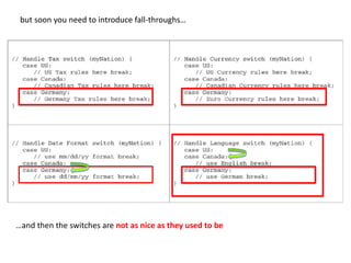 but soon you need to introduce fall-throughs…
…and then the switches are not as nice as they used to be
 