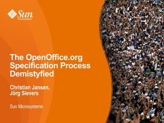 The OpenOffice.org Specification Process Demystified ,[object Object],[object Object],The OpenOffice.org Specification Process Demistyfied ,[object Object],[object Object]