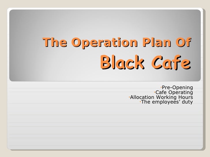 the operation plan of black cafe business operations plan template