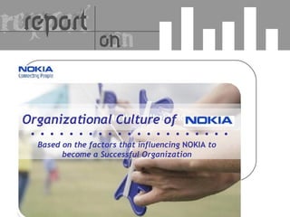 Organizational Culture of Based on the factors that influencing  NOKIA  to become a Successful Organization 