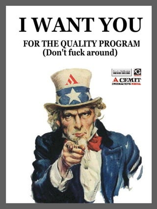 FOR THE QUALITY PROGRAM (Don't fuck around) I WANT YOU  