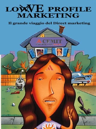 LOW  PROFILE MARKETING  VE  Il grande viaggio del Direct marketing  