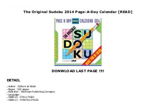 The Original Sudoku 2014 Page-A-Day Calendar [READ]
DONWLOAD LAST PAGE !!!!
DETAIL
Sudoku for Sudoku lovers—a year of all-new, full-color puzzles from Nikoli, the Japanese company that invented the craze. Not just the original, these are the best Sudoku: Each puzzle is handcrafted, not computer generated, so it’s like challenging a master, move by move. The calendar eases you in every Sunday, with the puzzles increasing in difficulty over the course of the week.
Author : Editors at Nikoliq
Pages : 320 pagesq
Publisher : Workman Publishing Companyq
Language :q
ISBN-10 : 0761174222q
ISBN-13 : 9780761174226q
 