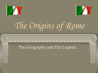 The Origins of Rome The Geography and The Legend… 