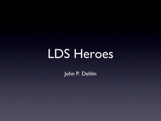 LDS Heroes ,[object Object]