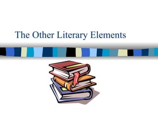 The Other Literary Elements Part 1 