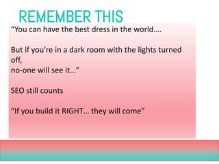 REMEMBER THIS 
“You can have the best dress in the world…. 
But if you’re in a dark room with the lights turned off, 
no-o...
