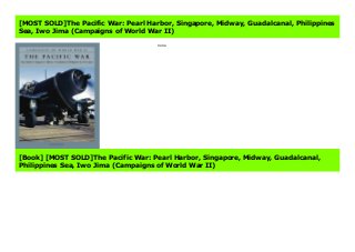 [MOST SOLD]The Pacific War: Pearl Harbor, Singapore, Midway, Guadalcanal, Philippines
Sea, Iwo Jima (Campaigns of World War II)
none
[Book] [MOST SOLD]The Pacific War: Pearl Harbor, Singapore, Midway, Guadalcanal,
Philippines Sea, Iwo Jima (Campaigns of World War II)
 