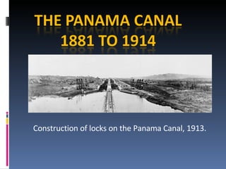 Construction of locks on the Panama Canal, 1913. 