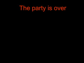 The party is over 
