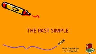 Dimas Carpio Rojas
C.I.: 27.100.349
THE PAST SIMPLE
 